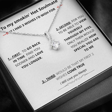 To my smokin' Hot Soulmate - If I had three Wishes- Alluring Beauty necklace